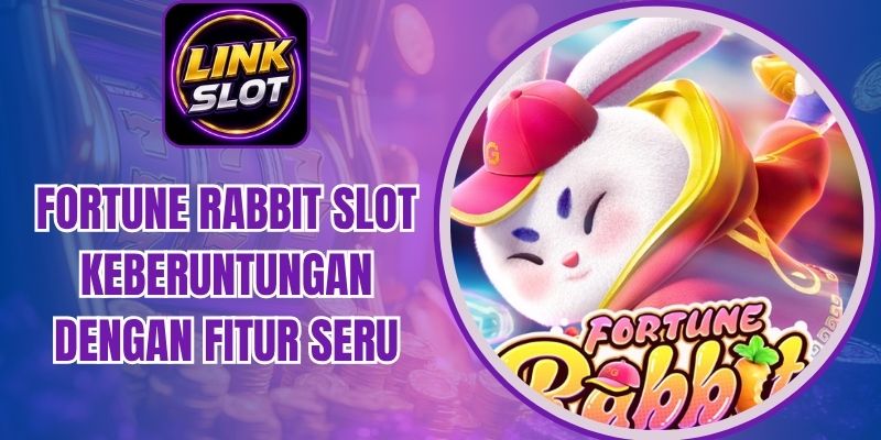 Fortune Rabbit - Slot Keberuntungan Dengan Fitur Seru