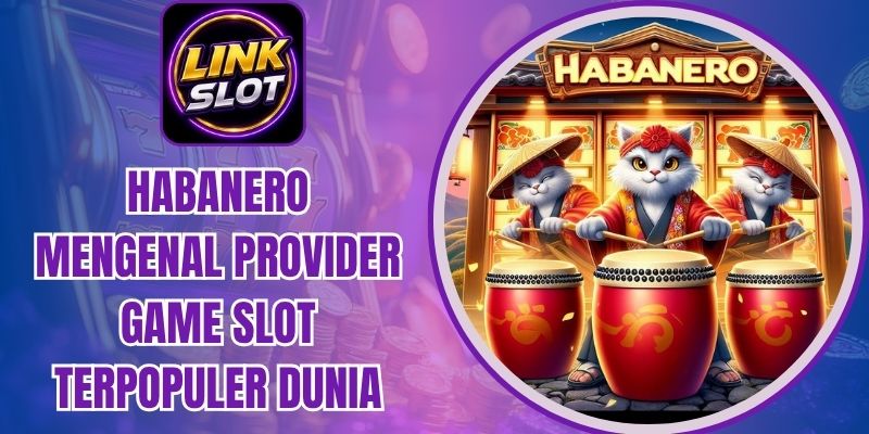 Habanero Mengenal Provider Game Slot Terpopuler Dunia