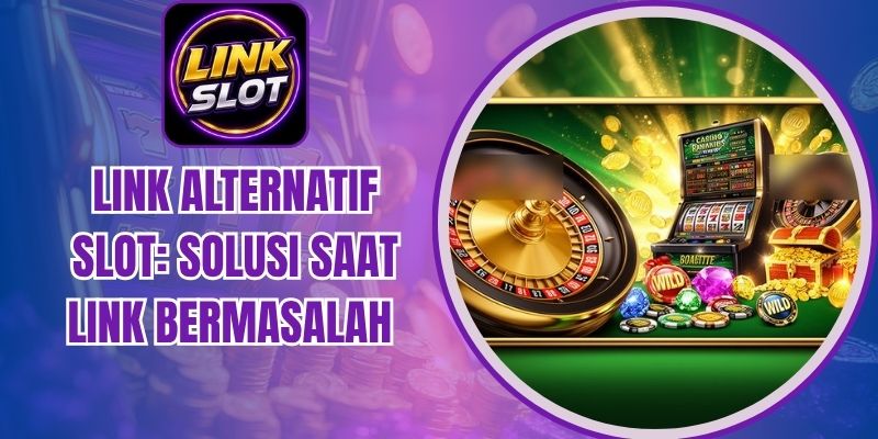 Link Alternatif Slot: Solusi Saat Link Bermasalah