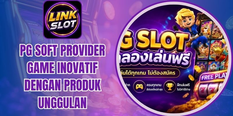 Pg Soft Provider Game Inovatif Dengan Produk Unggulan