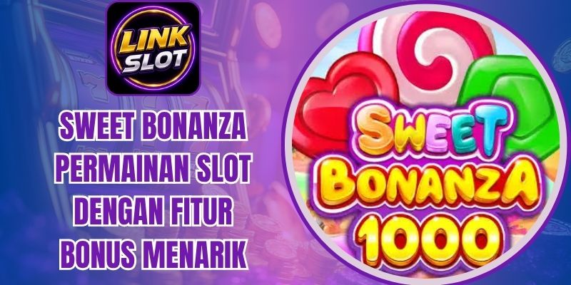 Sweet Bonanza Permainan Slot Dengan Fitur Bonus Menarik