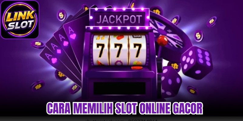 Cara memilih slot online gacor