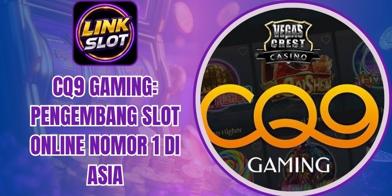 CQ9 Gaming: Pengembang Slot Online Nomor 1 Di Asia