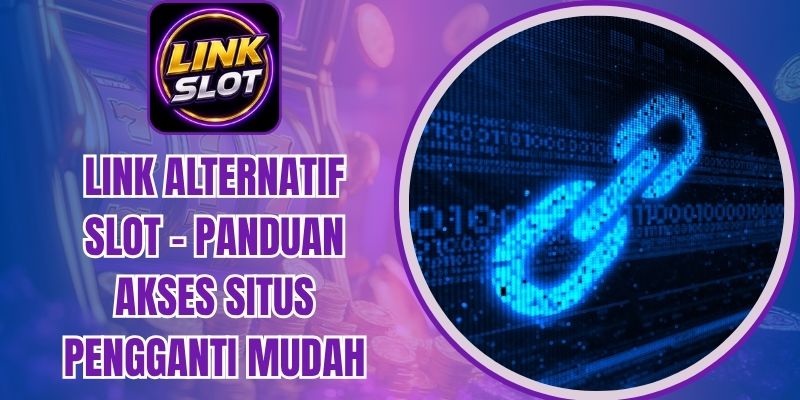 Link Alternatif Slot - Panduan Akses Situs Pengganti Mudah