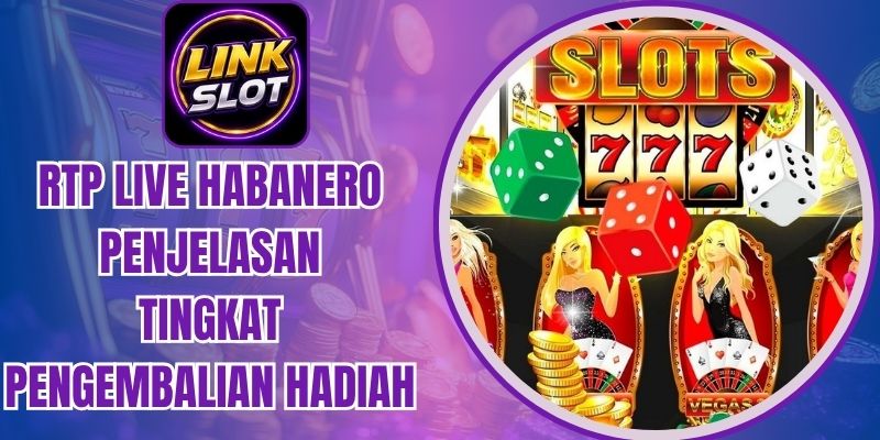 RTP Live Habanero Penjelasan Tingkat Pengembalian Hadiah
