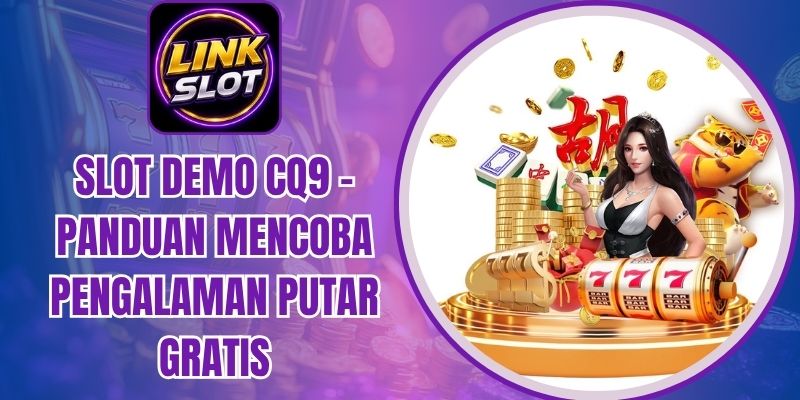 Slot Demo CQ9 - Panduan Mencoba Pengalaman Putar Gratis
